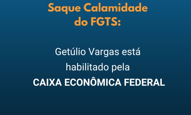 Saque Calamidade do FGTS: Getúlio Vargas está habilitado pela Caixa no Rio Grande do Sul
